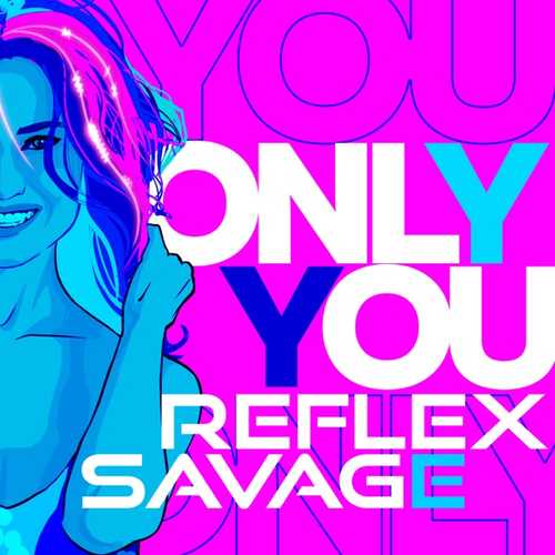 Музыка Reflex - Only You (feat. Savage)