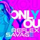 Музыка Reflex - Only You (feat. Savage)